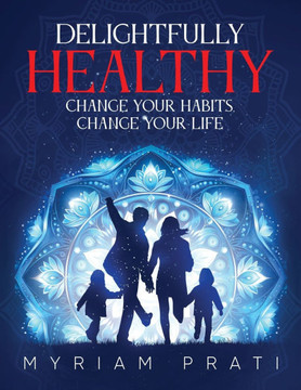 Delightfully Healthy: Change Your Habits, Change Your Life
