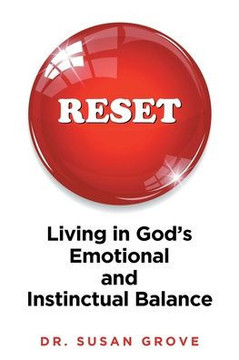 Reset: Living in God's Emotional and Instinctual Balance Reset: Living in God's Emotional and Instinctual Balance