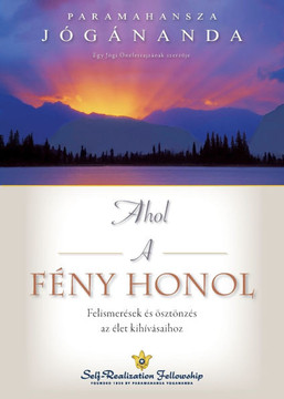 Ahol a f?ny honol (Where There Is Light Hungarian): Felismer?sek ?s ?szt?nz?s az ?let kih?v?saihoz