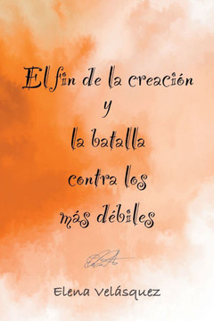 El fin de la creaci?n y la batalla contra los m?s d?biles