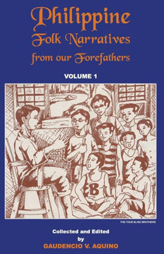 Philippine Folk Narratives from our Forefathers: Volume 1
