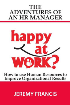 Adventures of an HR Manager: How to use Human Resources to Improve Organizational Results.
