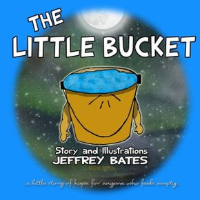 The Little Bucket: ...a little story of hope for anyone who feels empty...