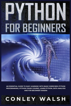 Python for Beginners: An Essential Guide to Easy Learning with Basic Exercises: Python Programming, Python Crash Course, Learn Python, Data