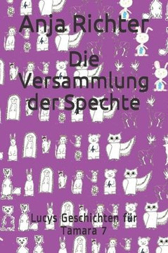 Die Versammlung der Spechte: Lucys Geschichten f?r Tamara 7