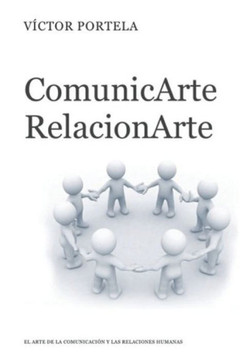ComunicArte, RelacionArte: El Arte de la Comunicaci?n Y Las Relaciones Humanas