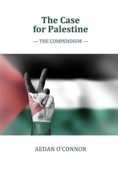The Case for Palestine: The Compendium