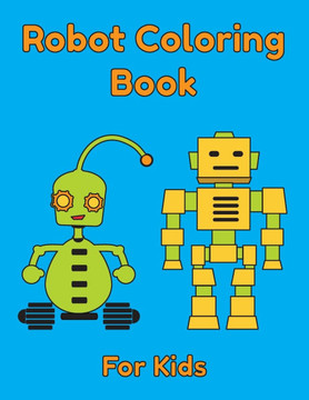 Robot Coloring Book For Kids: Easy Coloring Pages For Kids Ages 4-8