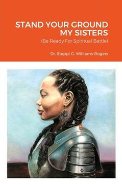Stand Your Ground My Sisters: (Be Ready For Spiritual Battle)