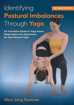 Identifying Postural Imbalances Through Yoga: An Innovative Guide to Yoga Asana Observation and Adjustment for Your Postural Type