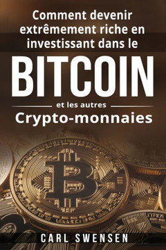 Comment devenir extr?mement riche en investissant dans le Bitcoin et les autres Crypto-monnaies