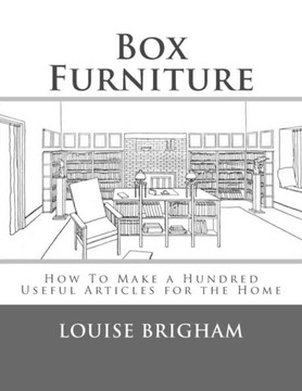 Box Furniture: How To Make a Hundred Useful Articles for the Home