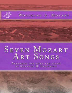 Seven Mozart Art Songs: Arranged for horn and piano by Kenneth D. Friedrich