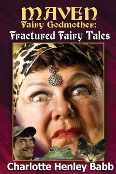 Maven's Fractured Fairy Tales: Bubba and the beast, Mavenstiltskin, Fairy Frogmother
