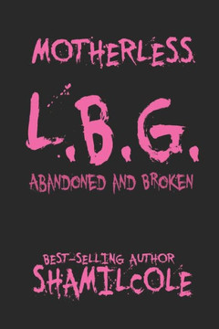 Motherless L.B.G: Abandoned and Broken