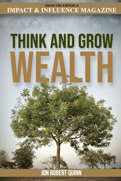Think And Grow Wealth: How the Poor Get Rich And How the Rich Get Wealthy