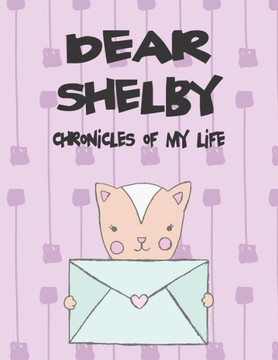 Dear Shelby, Chronicles of My Life: A Girl's Thoughts