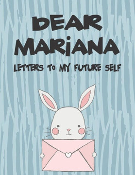 Dear Mariana, Letters to My Future Self: A Girl's Thoughts