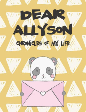 Dear Allyson, Chronicles of My Life: A Girl's Thoughts