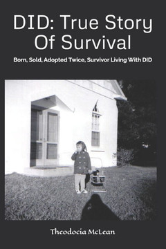 Did: True Story Of Survival: Born, Sold, Adopted Twice, Survivor Living With DID
