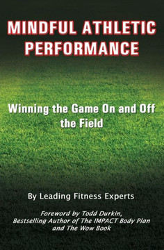 Mindful Athletic Performance: Winning the Game On and Off the Field