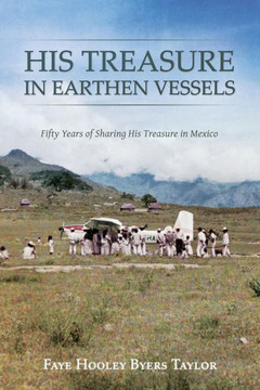 His Treasure in Earthen Vessels: Fifty Years of Sharing His Treasure in Mexico