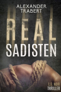 Realsadisten: L.E. Noir Thriller