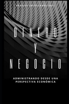 Dinero y Negocio: Administrando desde una perspectiva econ?mica