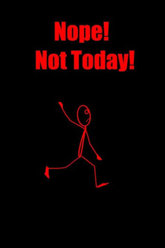Nope! Not Today!