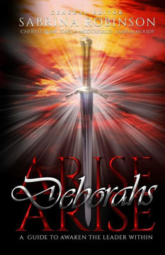 Arise Deborahs Arise: A Guide to Awaken the Leader Within