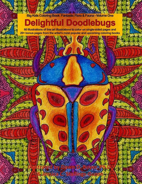 Delightful Doodlebugs: Big Kids Coloring Book: Fantastic Flora & Fauna - Volume One - Delightful Doodlebugs