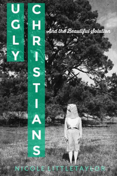 Ugly Christians: And The Beautiful Solution