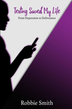 Texting Saved My Life: From Depression to Deliverance