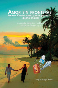 Amor sin fronteras: La relaci?n del var?n y la mujer en su dise?o original (segunda edici?n)