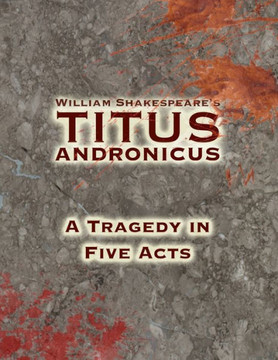 Titus Andronicus: A Tragedy In Five Acts