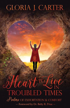 A Heart to Live in Troubled Times: Psalms of Exhortation & Comfort