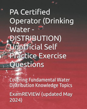 PA Certified Operator (Drinking Water - DISTRIBUTION) Unofficial Self Practice Exercise Questions: Covering Fundamental Water Distribution Knowledge T
