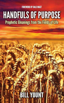 Handfuls of Purpose: Prophetic Gleanings from the Fields of Life