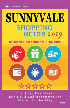 Sunnyvale Shopping Guide 2019: Best Rated Stores in Sunnyvale, California - Stores Recommended for Visitors, (Shopping Guide 2019)