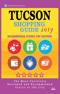 Tucson Shopping Guide 2019: Best Rated Stores in Tucson, Arizona - Stores Recommended for Visitors, (Shopping Guide 2019)