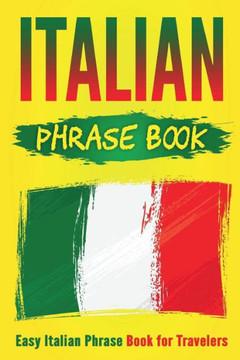 Italian Phrase Book: Easy Italian Phrase Book for Travelers