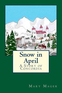 Snow In April : A Story Of Concordia Snow In April : A Story Of Concordia