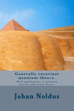 Generally covariant quantum theory.: With applications in quantum gravity and string theory.