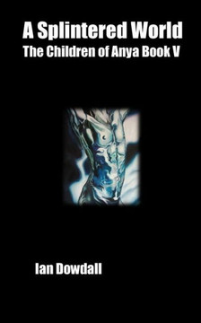 A Splintered World: The Children of Anya Volume V