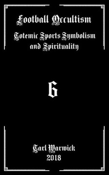 Football Occultism: Totemic Sports Symbolism and Spirituality
