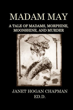 Madam May: A Tale of Madams, Morphine, Moonshine, and Murder
