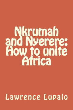 Nkrumah and Nyerere: How to unite Africa
