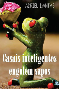 Casais Inteligentes Engolem Sapos Casais Inteligentes Engolem Sapos