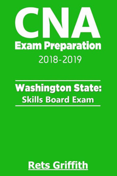CNA Exam Preparation 2018-2019: Washington State Skills Board Exam: CNA State Boards Exam Study guide