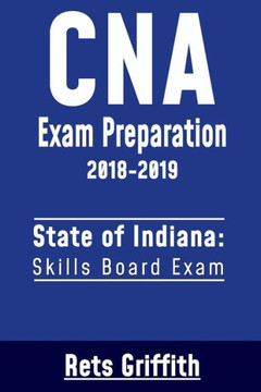 CNA Exam Preparation 2018-2019: State of Indiana Skills Board Exam: CNA State Boards Exam Study Guide